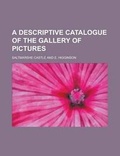 Cover: A Descriptive Catalogue of the Gallery of Pictures - Rarebooksclub.com