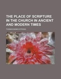 Cover: The Place of Scripture in the Church in Ancient and Modern Times - Rarebooksclub.com