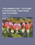 Cover: The Human Foot - Its Form & Structure, Functions and Clothing - Theclassics.Us