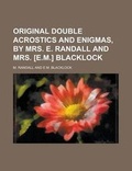 Cover: Original Double Acrostics and Enigmas, by Mrs. E. Randall and Mrs. [E.M.] Blacklock - Rarebooksclub.com