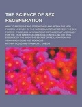 Cover: The Science of Sex Regeneration; How to Preserve and Strengthen and Retain the Vital Powers - Theclassics.Us