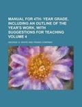 Cover: Manual for 4th- Year Grade, Including an Outline of the Year's Work, with Suggestions for Teaching Volume 4 - Rarebooksclub.com