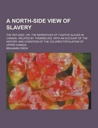 Abbildung von: A North-Side View of Slavery; The Refugee - Theclassics.Us