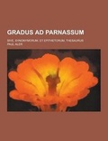 Cover: Gradus Ad Parnassum; Sive, Synonymorum, Et Epithetorum, Thesaurus - Theclassics.Us