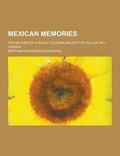 Cover: Mexican Memories; The Record of a Slight Sojourn Below the Yellow Rio Grande - Theclassics.Us