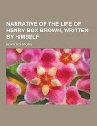 Abbildung von: Narrative of the Life of Henry Box Brown, Written by Himself - Theclassics.Us