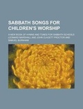 Cover: Sabbath Songs for Children's Worship; A New Book of Hymns and Tunes for Sabbath Schools - Rarebooksclub.com