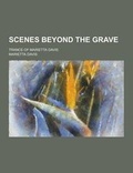 Cover: Scenes Beyond the Grave; Trance of Marietta Davis - Theclassics.Us