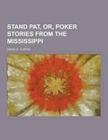 Cover: Stand Pat, Or, Poker Stories from the Mississippi - Theclassics.Us