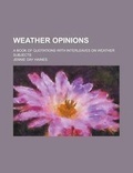 Cover: Weather Opinions; A Book of Quotations with Interleaves on Weather Subjects - Rarebooksclub.com
