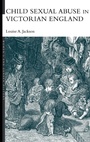 Cover: Child Sexual Abuse in Victorian England - Routledge