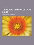 Cover: A Natural History of Cage Birds - Theclassics.Us