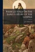 Cover: Four Lectures On The Early History Of The Gospels - Nabu Press