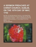 Cover: A Sermon Preached at Christ-Church, Dublin, on the 10th Day of May, 1752; Before the Incorporated Society, for Promoting English Protestant Schools - Rarebooksclub.com