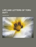 Cover: Life and Letters of Toru Dutt - Theclassics.Us