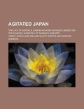 Cover: Agitated Japan; The Life of Baron II, Kamon-No-Kami Naosuke (Based on the Kaikoku Shimatsu of Shimada Sabur ) - Rarebooksclub.com