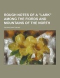 Cover: Rough Notes of a Lark Among the Fiords and Mountains of the North - Theclassics.Us