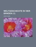 Cover: Weltgeschichte in Vier Banden (1 ) - Rarebooksclub.com