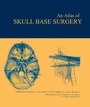 Cover: Atlas of Skull Base Surgery - CRC Press