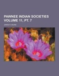 Cover: Pawnee Indian Societies Volume 11, PT. 7 - Theclassics.Us