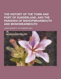 Cover: The History of the Town and Port of Sunderland, and the Parishes of Bishopwearmouth and Monkwearmouth - Theclassics.Us