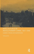 Cover: Intellectuals in Revolutionary China, 1921-1949 - Routledge