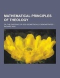 Cover: Mathematical Principles of Theology; Or, the Existence of God Geometrically Demonstrated ... - Theclassics.Us