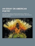 Cover: An Essay on American Poetry; With Several Miscellaneous Pieces on a Variety of Subjects, Sentimental, Descriptive, Moral, and Patriotic - Theclassics.Us