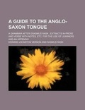 Cover: A Guide to the Anglo-Saxon Tongue; A Grammar After Erasmus Rask Extracts in Prose and Verse with Notes, Etc. for the Use of Learners and an Appendix - Rarebooksclub.com