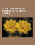 Cover: Society Manners and Politics in the United States - Theclassics.Us