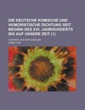 Cover: Die Deutsche Komische Und Humoristische Dichtung Seit Beginn Des XVI. Jahrhunderts Bis Auf Unsere Zeit; Auswahl Aus Den Quellen (1) - Rarebooksclub.com