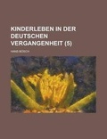 Cover: Kinderleben in Der Deutschen Vergangenheit Volume 5 - Rarebooksclub.com