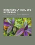 Cover: Histoire de La Vie Du Duc D'Espernon (1) - Rarebooksclub.com