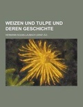 Cover: Weizen Und Tulpe Und Deren Geschichte - Theclassics.Us