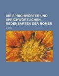 Cover: Die Sprichworter Und Sprichwortlichen Redensarten Der Romer - Rarebooksclub.com