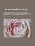 Cover: Traite de Geodesie; Ou Exposition Des Methodes Astronomiques Et Trigonometriques, Appliquees Soit a la Mesure de La Terre, Soit a la Confection Du Can - Rarebooksclub.com
