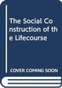 Cover: The Social Construction of the Lifecourse - Routledge