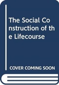 Cover: The Social Construction of the Lifecourse - Routledge