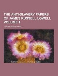 Abbildung von: The Anti-Slavery Papers of James Russell Lowell Volume 1 - Theclassics.Us