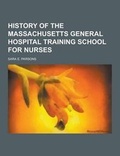 Cover: History of the Massachusetts General Hospital Training School for Nurses - Theclassics.Us