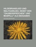 Cover: Hildebrandlied Und Waltharilied, Nebst Den Zauberspruchen Und Muspilli ALS Beigaben - Rarebooksclub.com