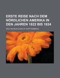 Cover: Erste Reise Nach Dem Nordlichen Amerika in Den Jahren 1822 Bis 1824 - Rarebooksclub.com