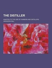 Enlarge image Cover: The Distiller; Adapted to the Use of Farmers and Distillers - Theclassics.Us