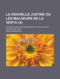 Cover: La Nouvelle Justine Ou Les Malheurs de La Vertu; Ouvrage Orne D'Un Frontispiece Et de 40 Sujets Graves Avec Soin (4) - Rarebooksclub.com