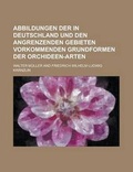 Cover: Abbildungen Der in Deutschland Und Den Angrenzenden Gebieten Vorkommenden Grundformen Der Orchideen-Arten - Rarebooksclub.com