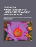 Cover: Chronicon Windeshemense Und Liber de Reformatione Monasteriorum; Herausgegben Von Der Historischen Commission Der Provinz Sachsen - Rarebooksclub.com