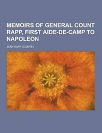 Enlarge image Cover: Memoirs of General Count Rapp, First Aide-de-Camp to Napoleon - Theclassics.Us