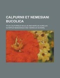 Cover: Calpurnii Et Nemesiani Bucolica - Rarebooksclub.com