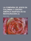 Cover: La Compania de Jesus En Colombia y Centro-America Despues de Su Restauracion (3) - Rarebooksclub.com