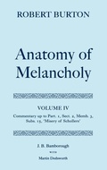 Cover: Robert Burton: The Anatomy of Melancholy: Volume IV: Commentary up to Part 1, Section 2, Member 3, Subsection 15, 'Misery of Schollers' - Oxford University Press